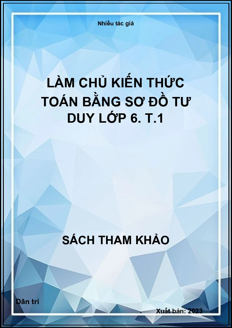 Làm chủ kiến thức Toán bằng sơ đồ tư duy lớp 6. T.1