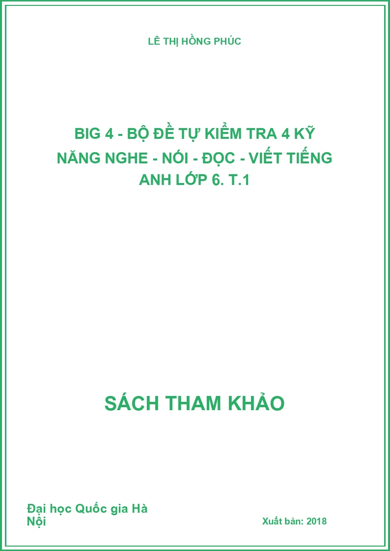 Big 4 - Bộ đề tự kiểm tra 4 kỹ năng nghe - nói - đọc - viết tiếng Anh lớp 6. T.1