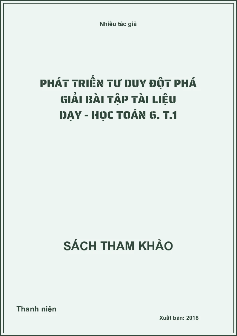Phát triển tư duy đột phá giải bài tập tài liệu dạy - học Toán 6. T.1
