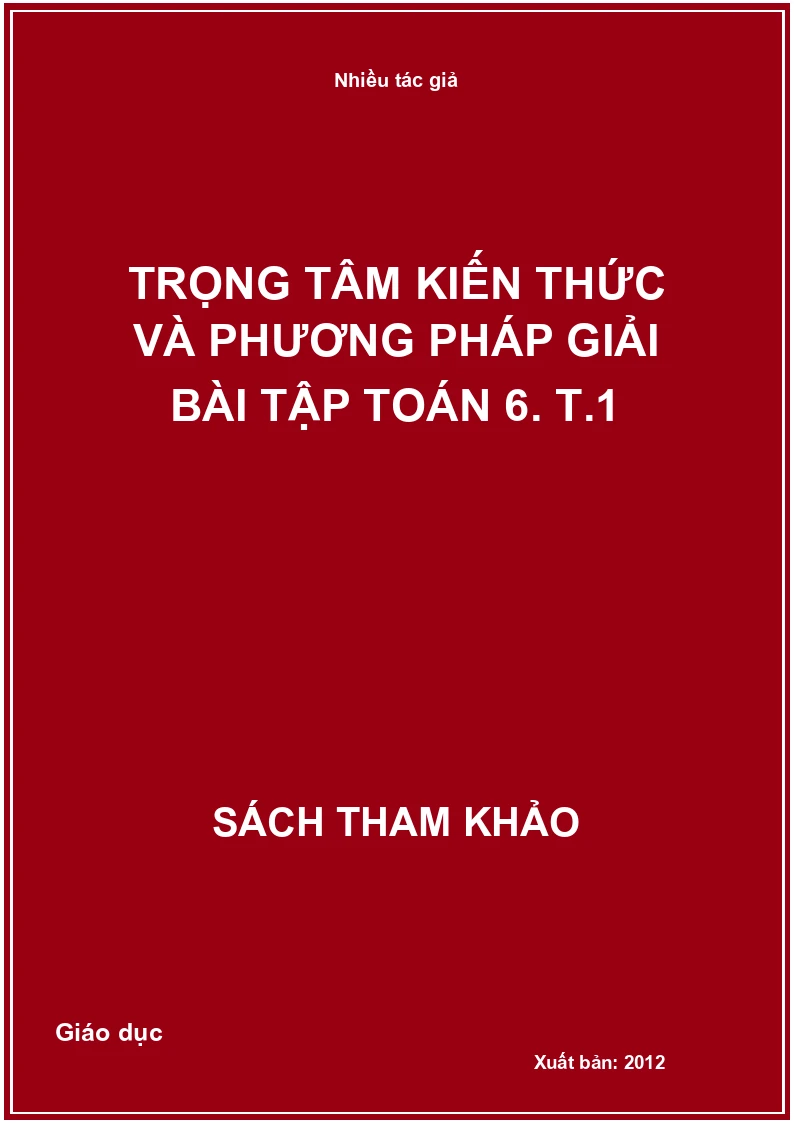 Trọng tâm kiến thức và phương pháp giải bài tập toán 6. T.1