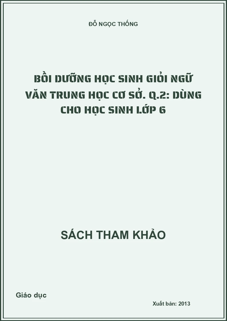 Bồi dưỡng học sinh giỏi ngữ văn trung học cơ sở. Q.2: Dùng cho học sinh lớp 6