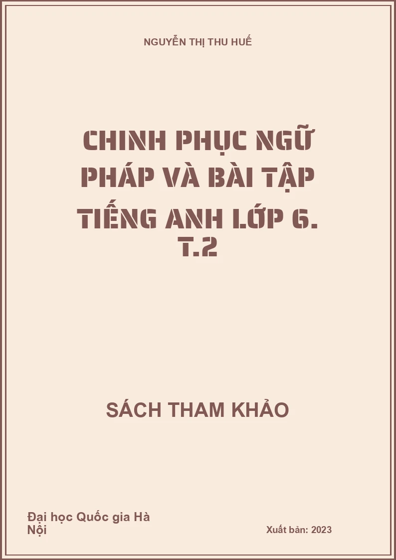 Chinh phục ngữ pháp và bài tập Tiếng Anh lớp 6. T.2