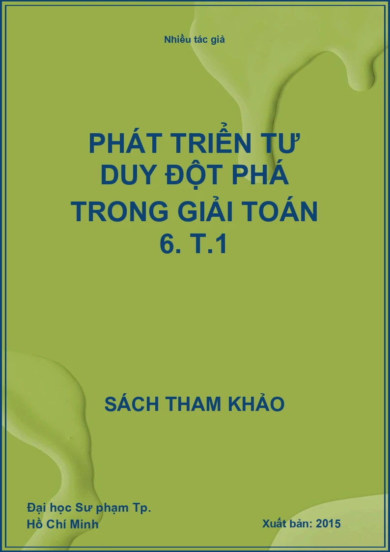 Phát triển tư duy đột phá trong giải toán 6. T.1