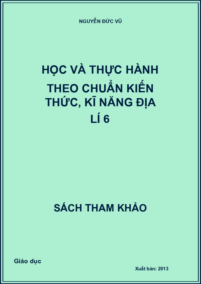 Học và thực hành theo chuẩn kiến thức, kĩ năng địa lí 6