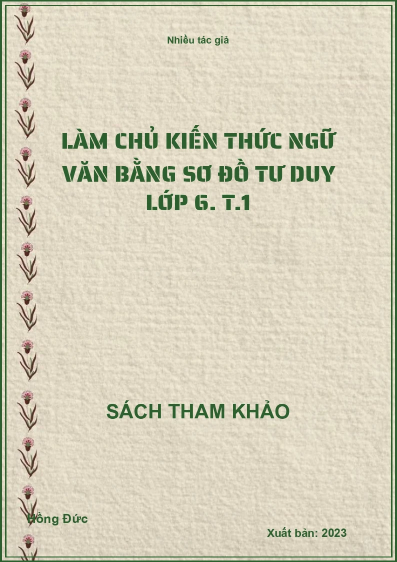 Làm chủ kiến thức Ngữ văn bằng sơ đồ tư duy lớp 6. T.1