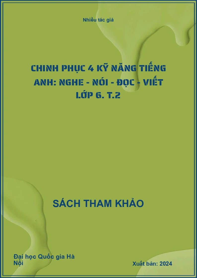 Chinh phục 4 kỹ năng tiếng Anh: Nghe - Nói - Đọc - Viết lớp 6. T.2