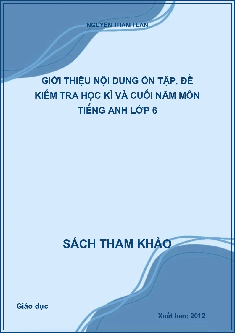 Giới thiệu nội dung ôn tập, đề kiểm tra học kì và cuối năm môn tiếng Anh lớp 6