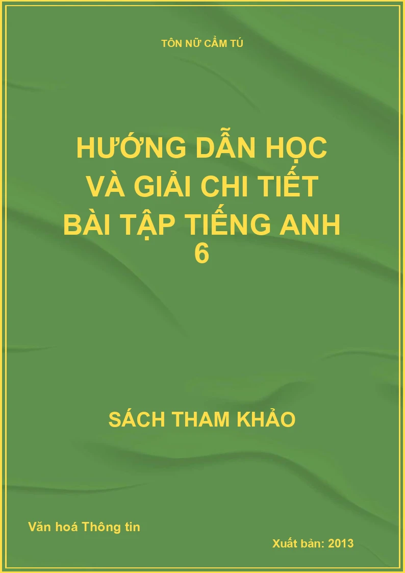 Hướng dẫn học và giải chi tiết bài tập Tiếng Anh 6