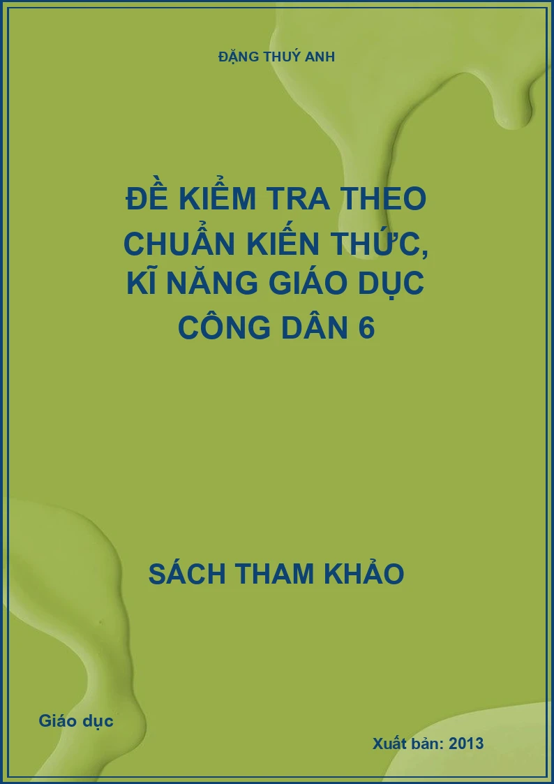 Đề kiểm tra theo chuẩn kiến thức, kĩ năng giáo dục công dân 6