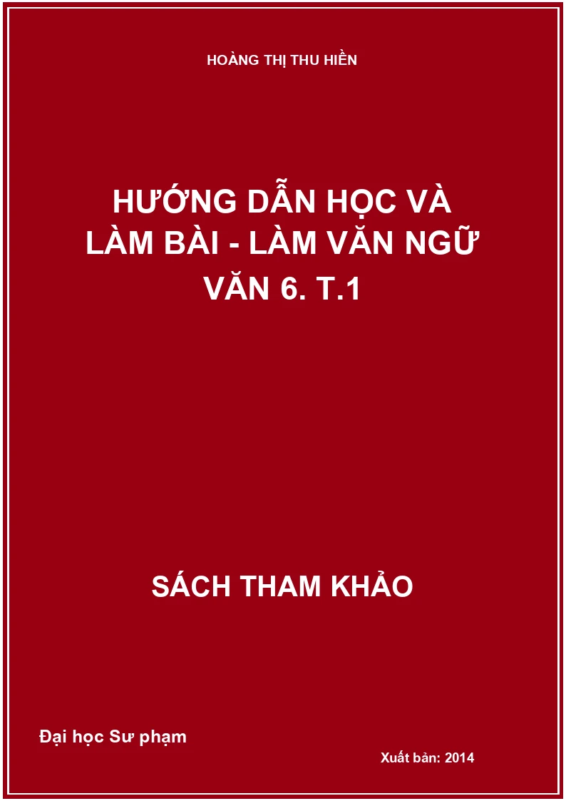 Hướng dẫn học và làm bài - làm văn ngữ văn 6. T.1