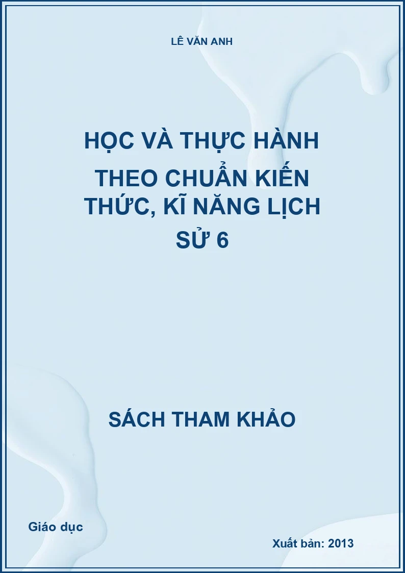 Học và thực hành theo chuẩn kiến thức, kĩ năng lịch sử 6