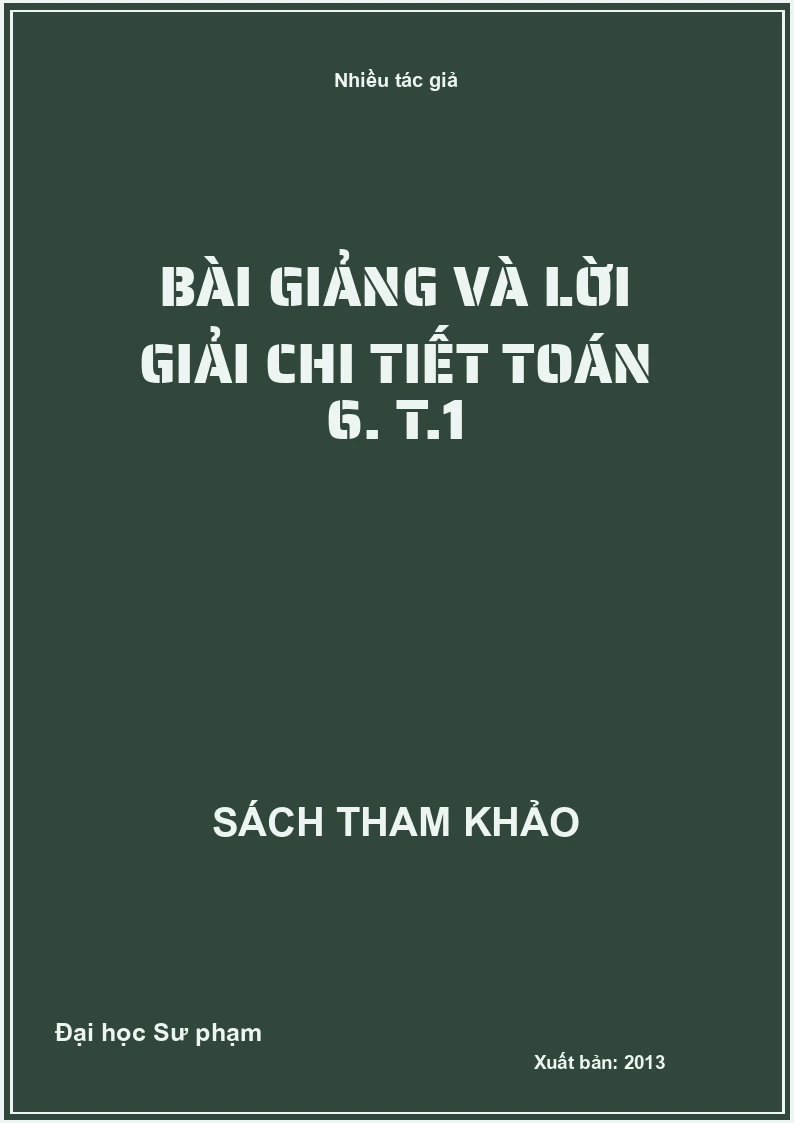 Bài giảng và lời giải chi tiết toán 6. T.1