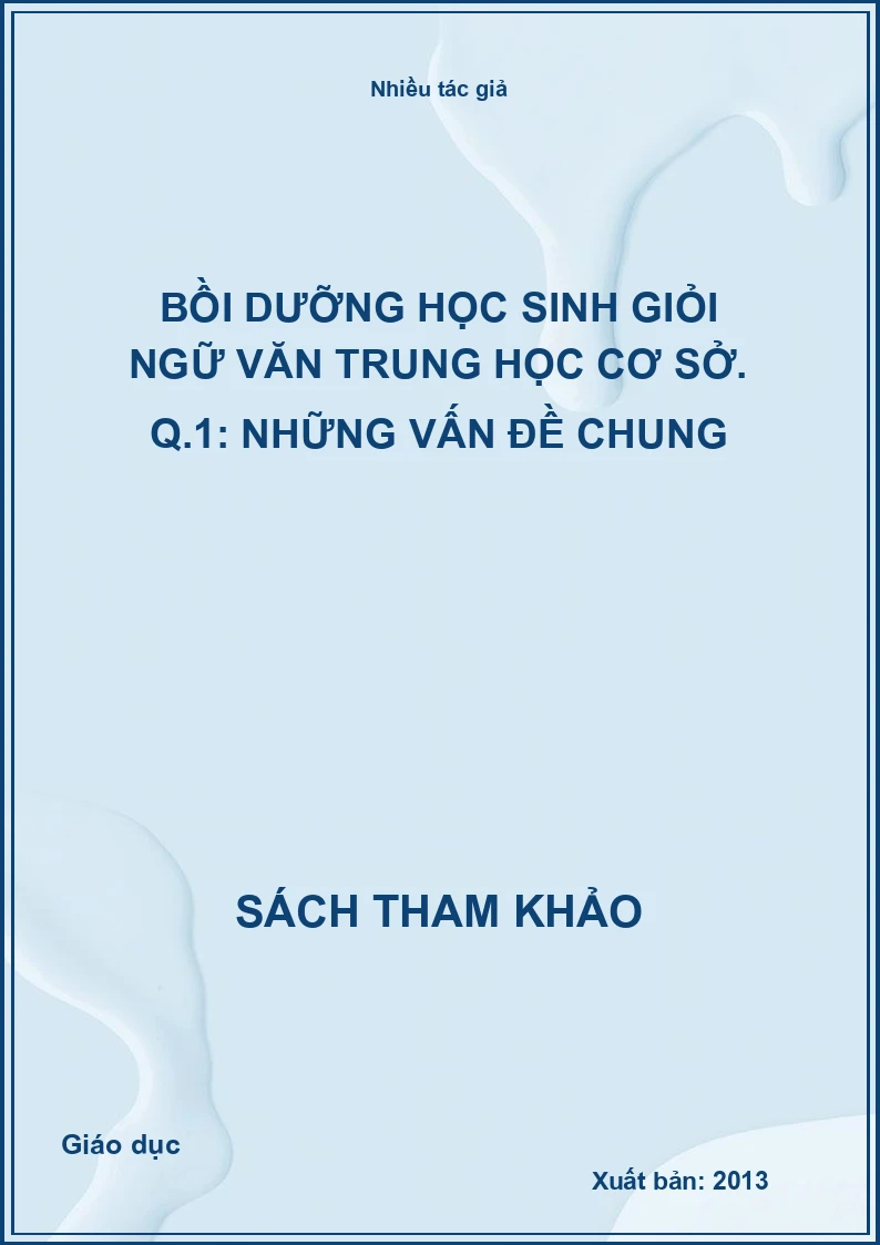 Bồi dưỡng học sinh giỏi Ngữ văn Trung học cơ sở. Q.1: Những vấn đề chung