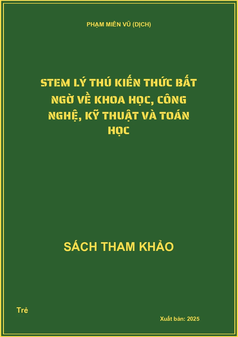 STEM lý thú kiến thức bất ngờ về khoa học, công nghệ, kỹ thuật và toán học