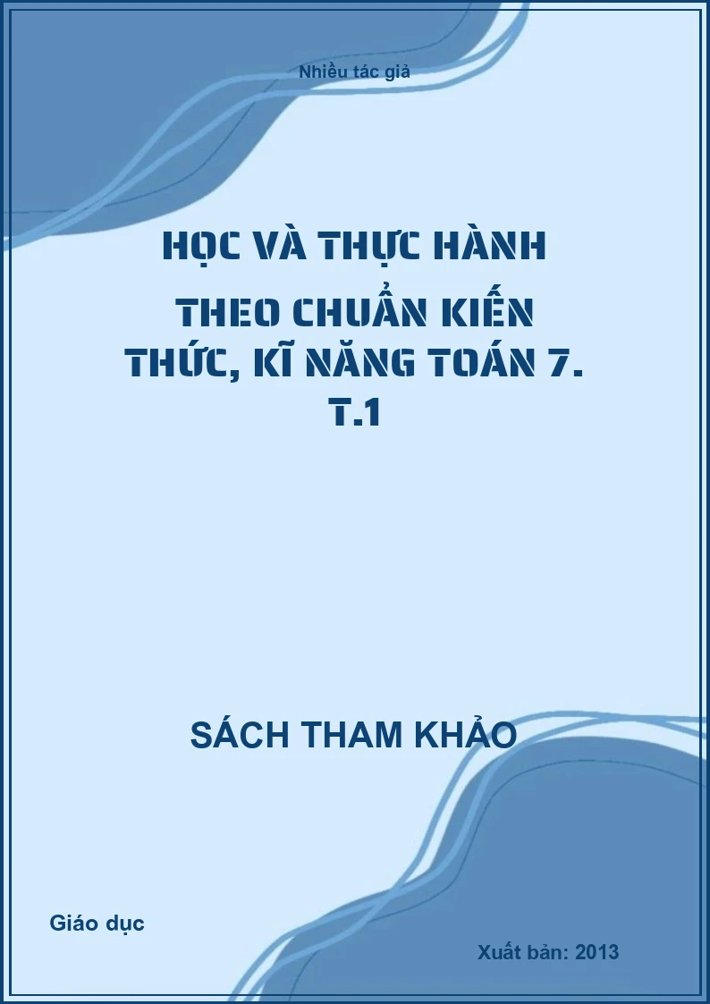 Học và thực hành theo chuẩn kiến thức, kĩ năng toán 7. T.1