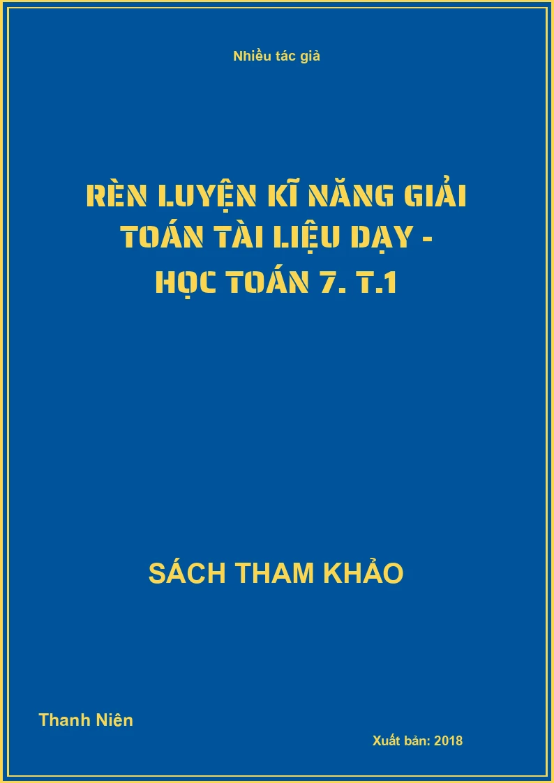 Rèn luyện kĩ năng giải toán tài liệu dạy - học Toán 7. T.1