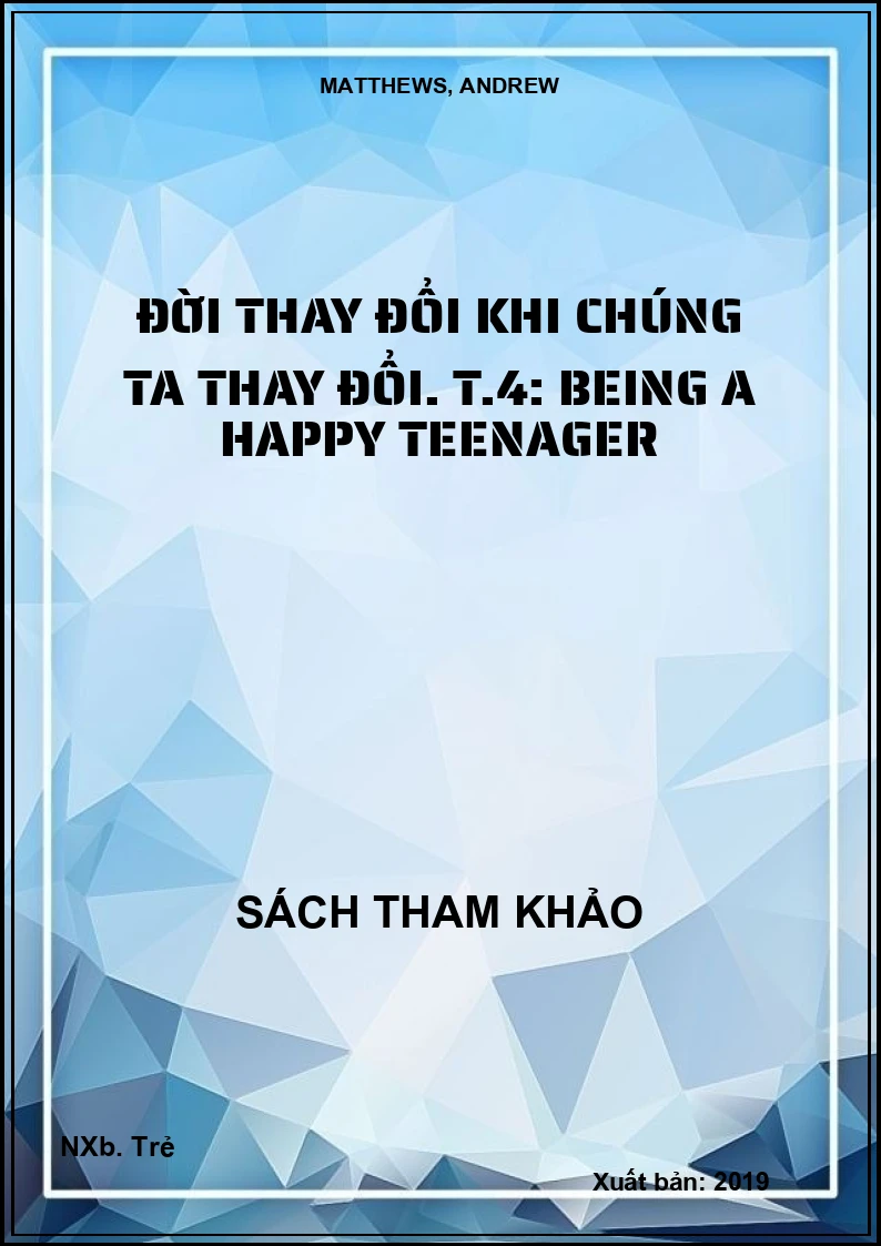 Đời thay đổi khi chúng ta thay đổi. T.4: Being a happy teenager