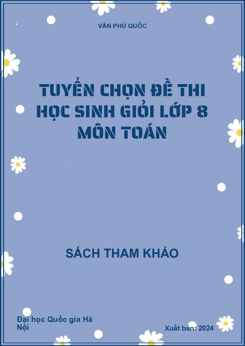 Tuyển chọn đề thi học sinh giỏi lớp 8 môn toán