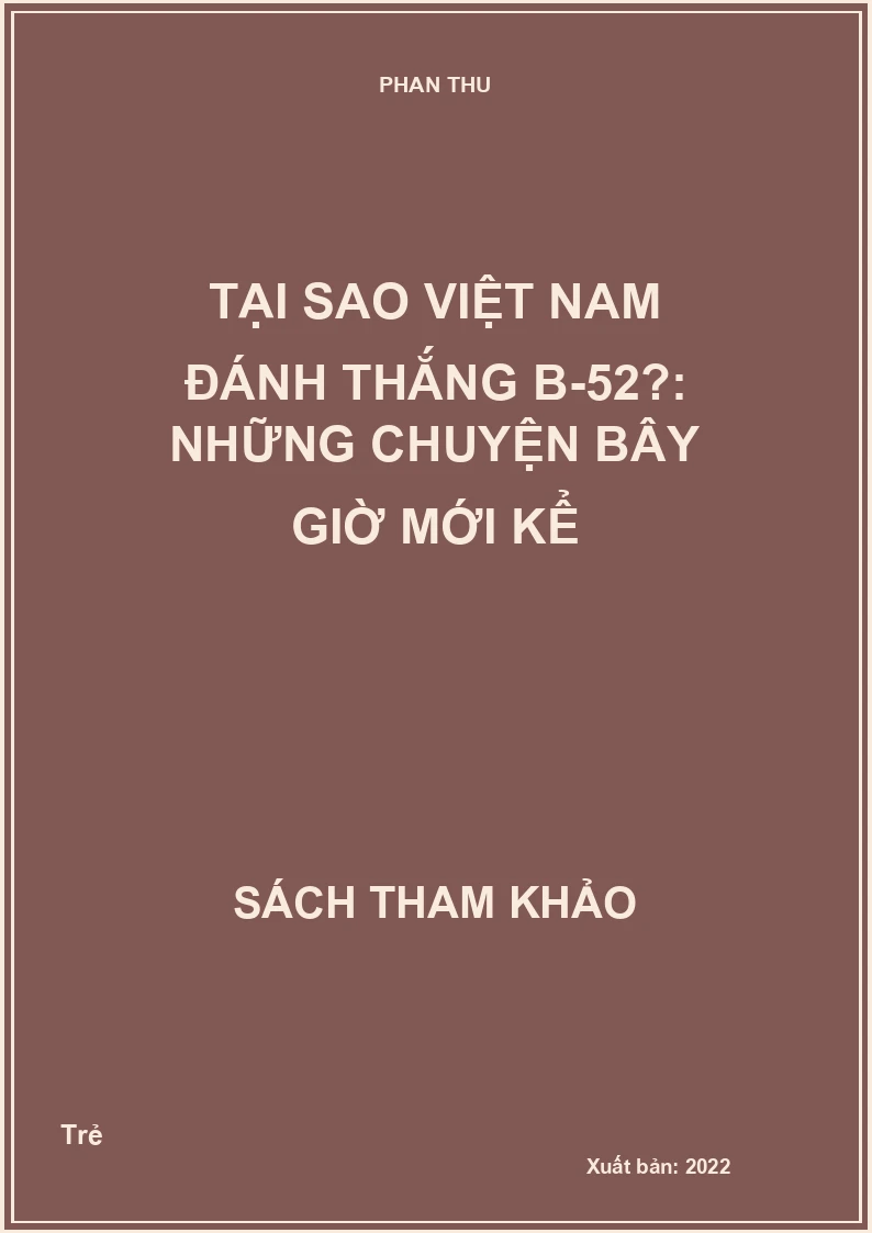 Tại sao Việt Nam đánh thắng B-52?: Những chuyện bây giờ mới kể