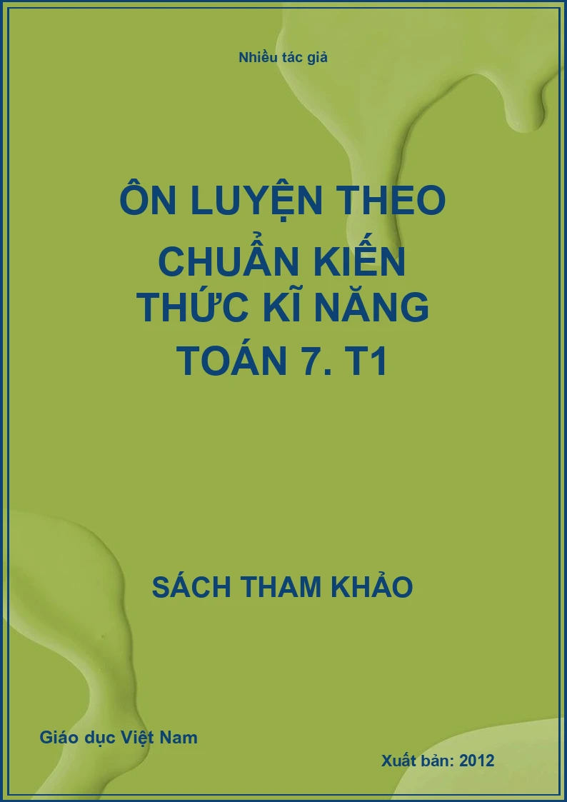 Ôn luyện theo chuẩn kiến thức kĩ năng Toán 7. T1