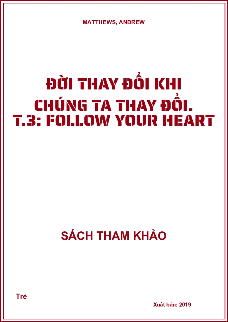 Đời thay đổi khi chúng ta thay đổi. T.3: Follow your heart