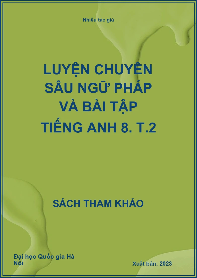 Luyện chuyên sâu ngữ pháp và bài tập Tiếng Anh 8. T.2