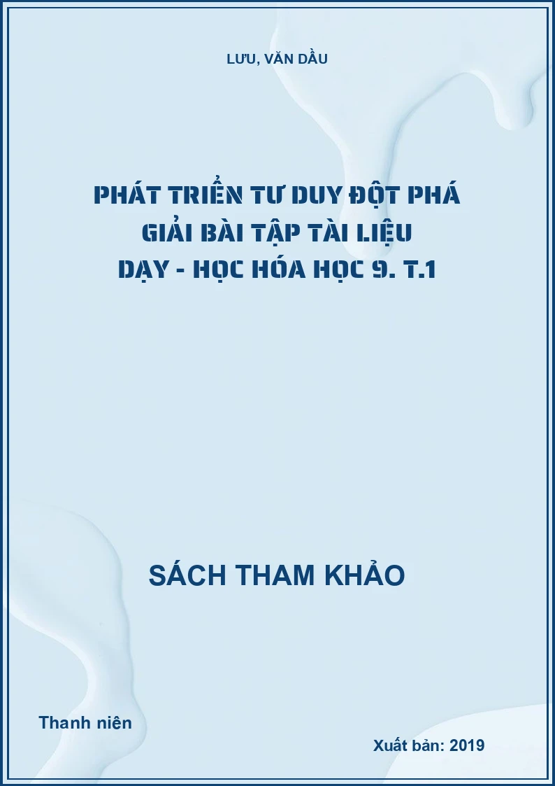 Phát triển tư duy đột phá giải bài tập tài liệu dạy - học hóa học 9. T.1