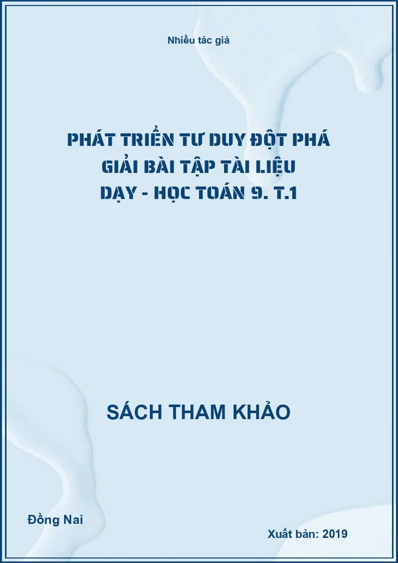 Phát triển tư duy đột phá giải bài tập tài liệu dạy - học toán 9. T.1