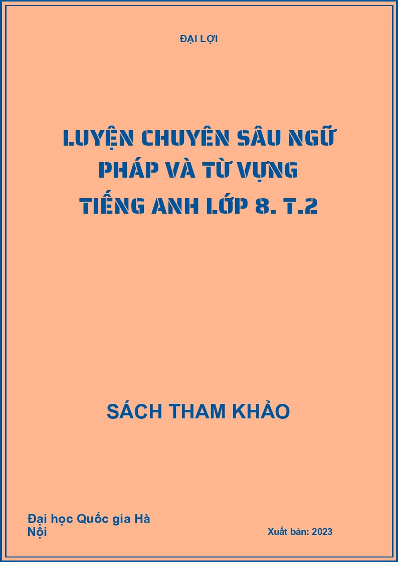 Luyện chuyên sâu ngữ pháp và từ vựng Tiếng Anh lớp 8. T.2