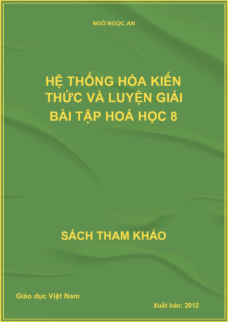 Hệ thống hóa kiến thức và luyện giải bài tập Hoá học 8