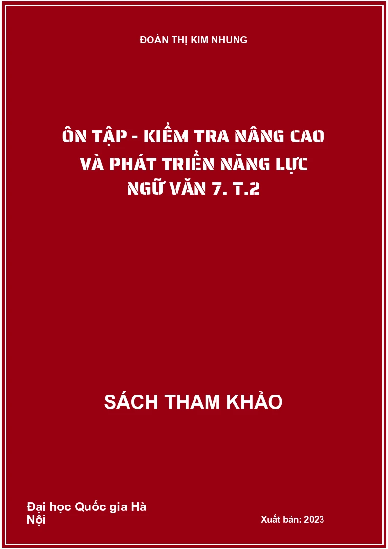 Ôn tập - kiểm tra nâng cao và phát triển năng lực Ngữ Văn 7. T.2