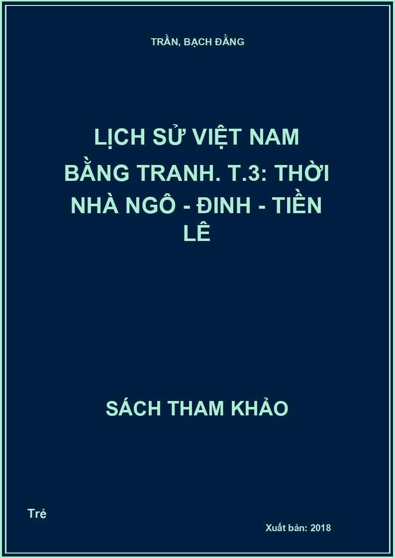 Lịch sử Việt Nam bằng tranh. T.3: Thời nhà Ngô - Đinh - Tiền Lê