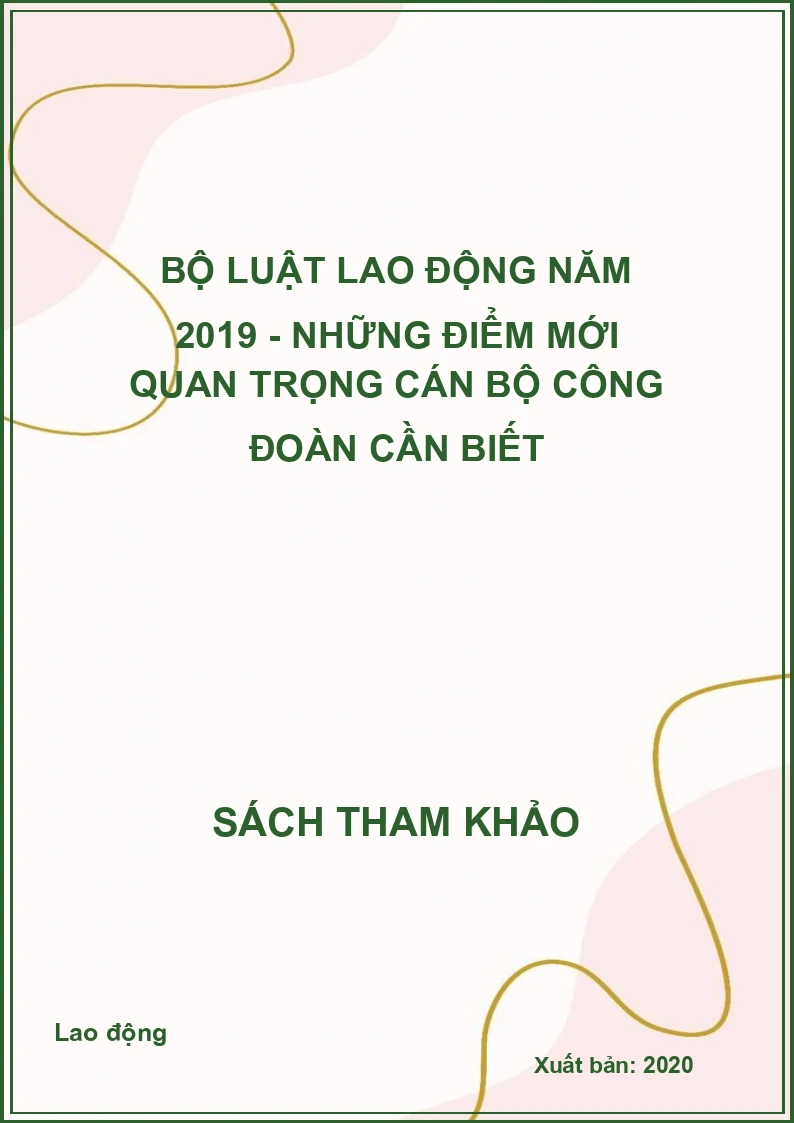 Bộ luật Lao động năm 2019 - Những điểm mới quan trọng cán bộ Công đoàn cần biết