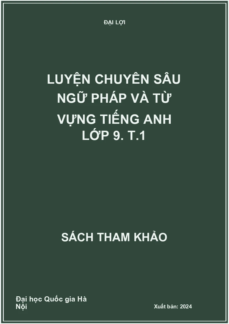Luyện chuyên sâu ngữ pháp và từ vựng Tiếng Anh lớp 9. T.1