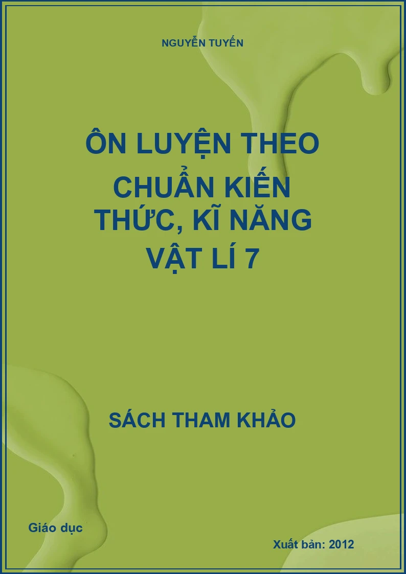 Ôn luyện theo chuẩn kiến thức, kĩ năng vật lí 7