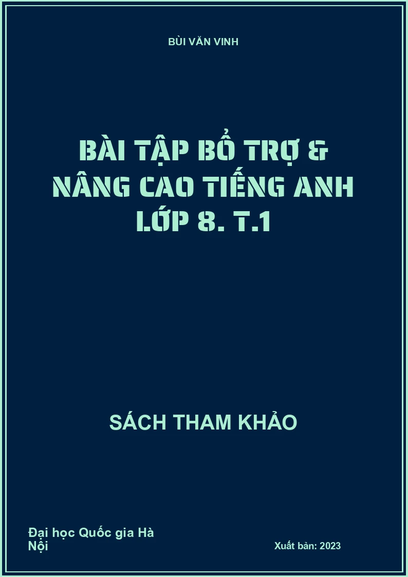 Bài tập bổ trợ & nâng cao Tiếng Anh lớp 8. T.1