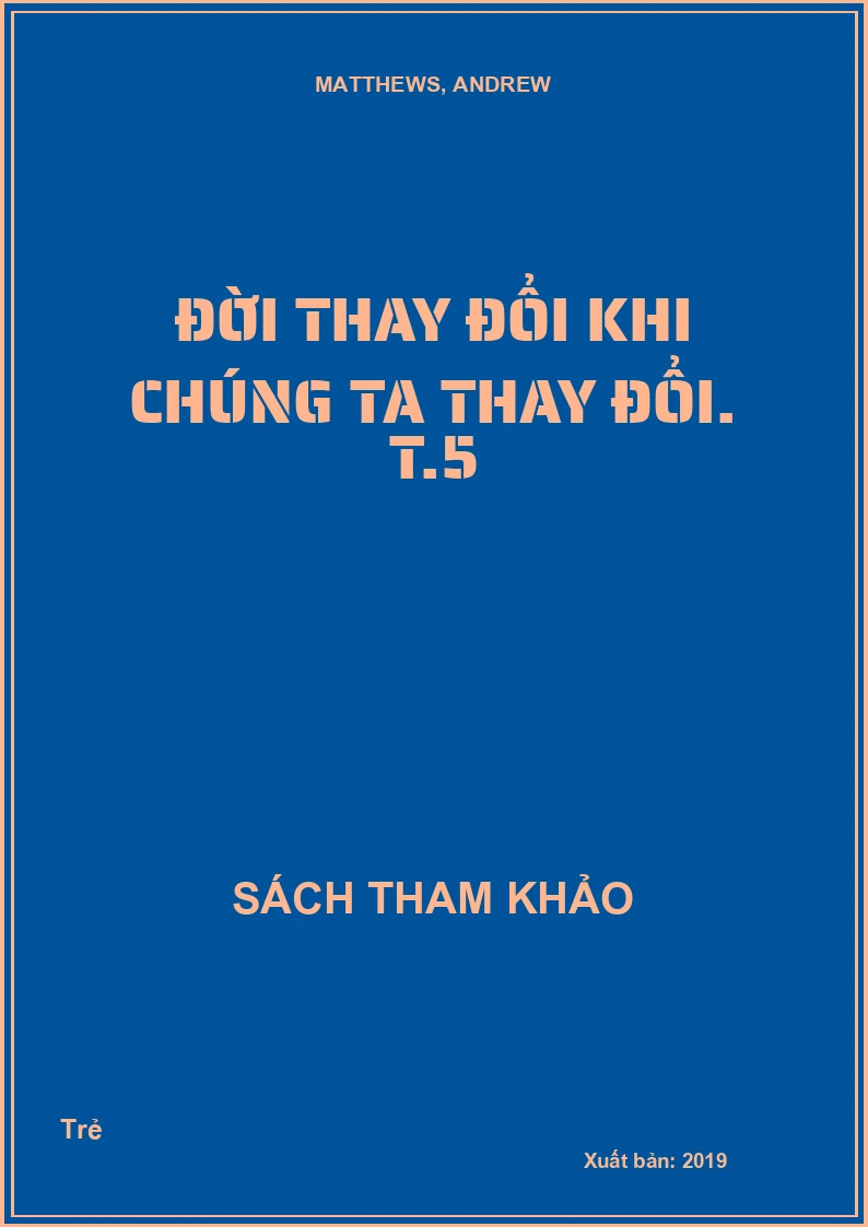 Đời thay đổi khi chúng ta thay đổi. T.5