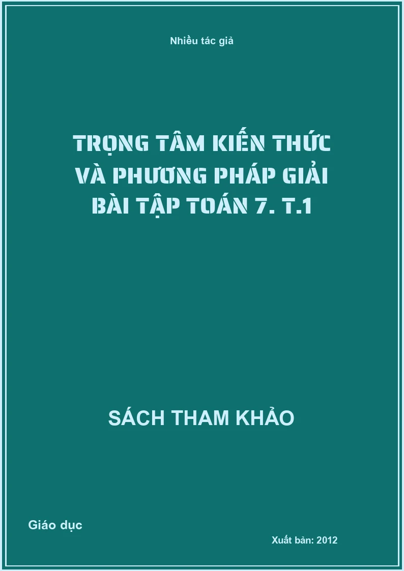 Trọng tâm kiến thức và phương pháp giải bài tập toán 7. T.1