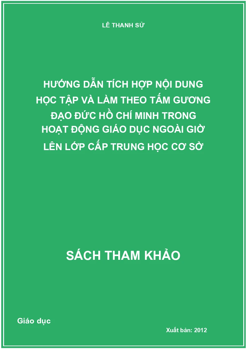 Hướng dẫn tích hợp nội dung học tập và làm theo tấm gương đạo đức Hồ Chí Minh trong hoạt động giáo dục ngoài giờ lên lớp cấp trung học cơ sở