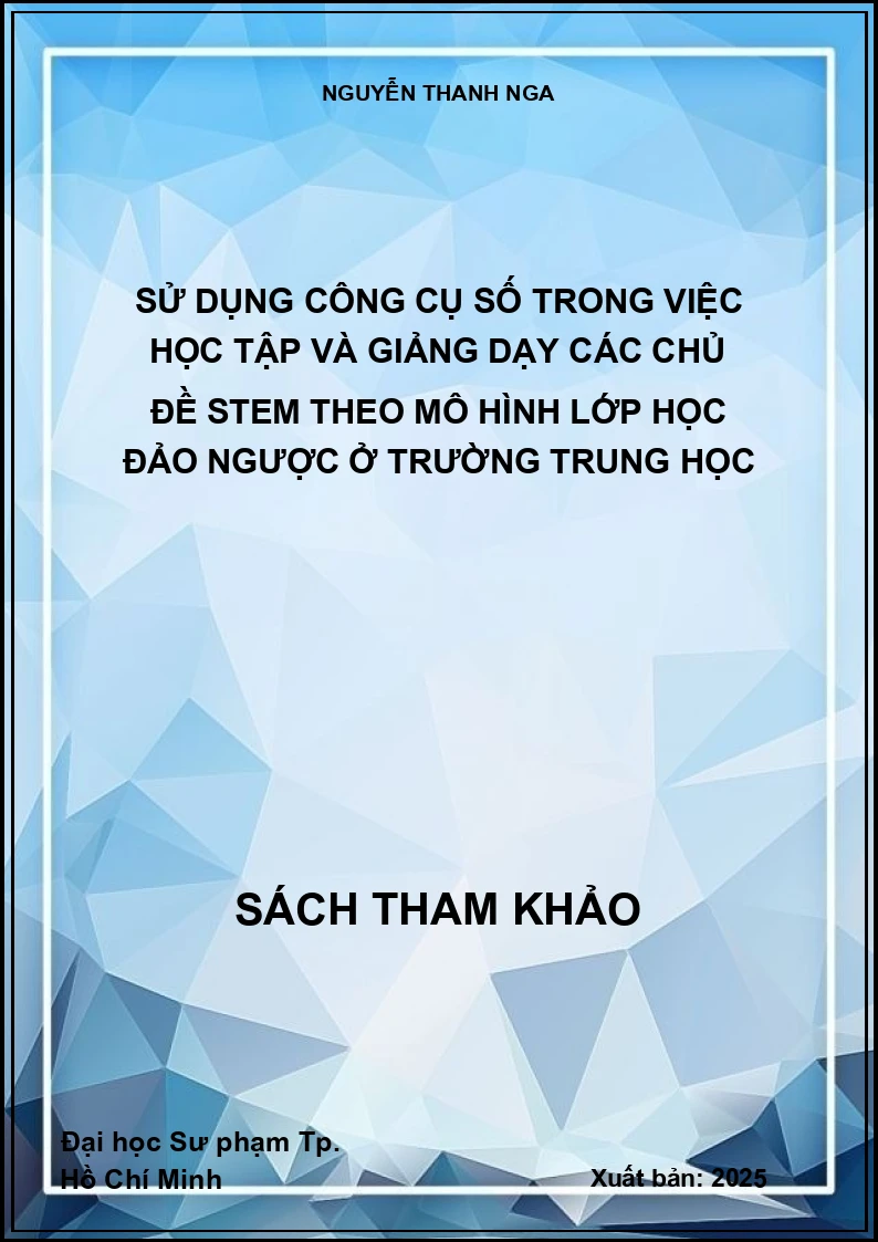 Sử dụng công cụ số trong việc học tập và giảng dạy các chủ đề STEM theo mô hình lớp học đảo ngược ở trường trung học