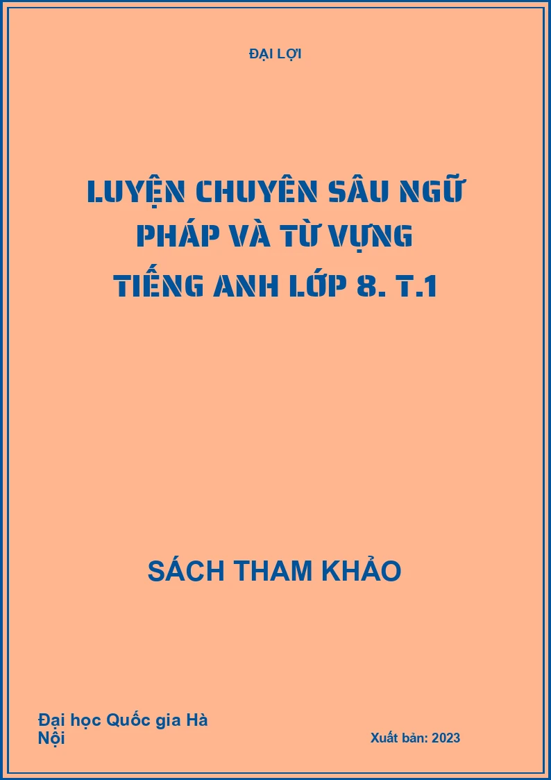 Luyện chuyên sâu ngữ pháp và từ vựng Tiếng Anh lớp 8. T.1