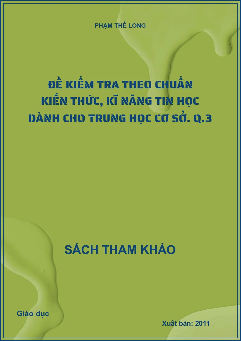 Đề kiểm tra theo chuẩn kiến thức, kĩ năng tin học dành cho trung học cơ sở. Q.3
