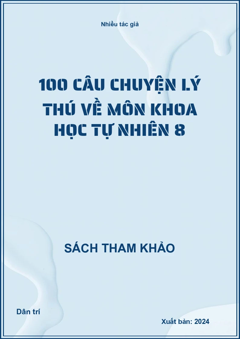 100 câu chuyện lý thú về môn Khoa học tự nhiên 8