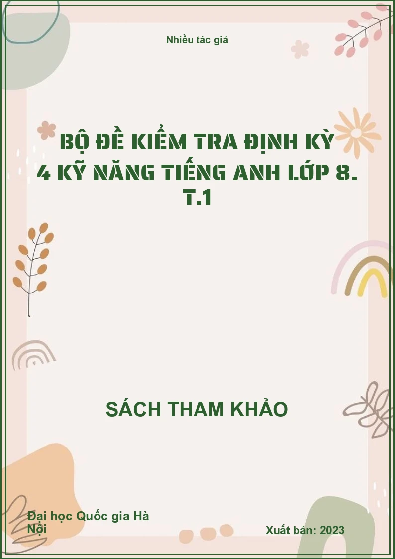 Bộ đề kiểm tra định kỳ 4 kỹ năng Tiếng Anh lớp 8. T.1