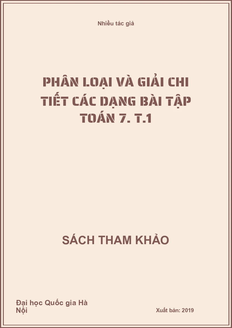 Phân loại và giải chi tiết các dạng bài tập Toán 7. T.1