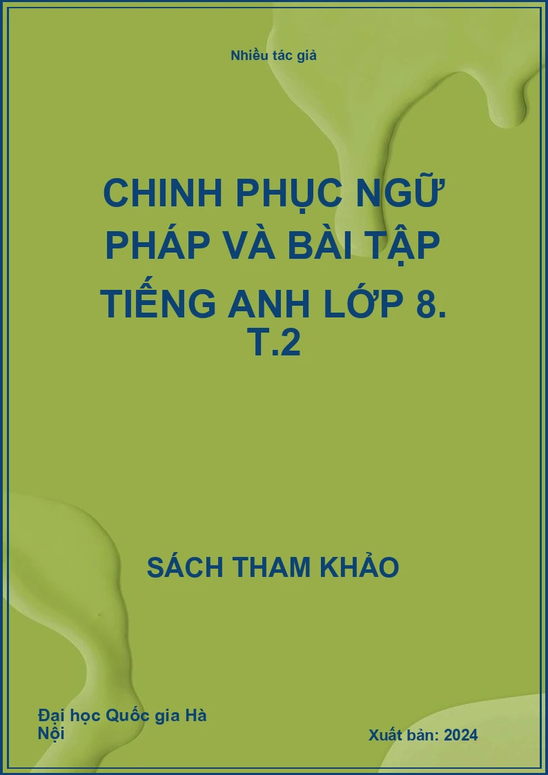 Chinh phục ngữ pháp và bài tập Tiếng Anh lớp 8. T.2