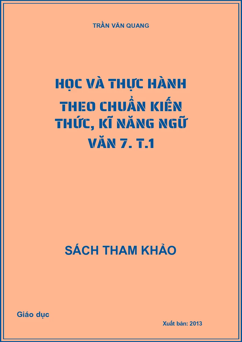 Học và thực hành theo chuẩn kiến thức, kĩ năng ngữ văn 7. T.1