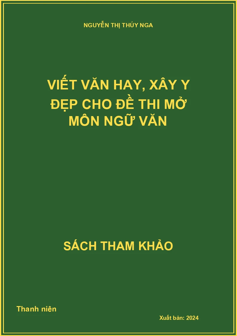 Viết văn hay, xây y đẹp cho đề thi mở môn ngữ văn