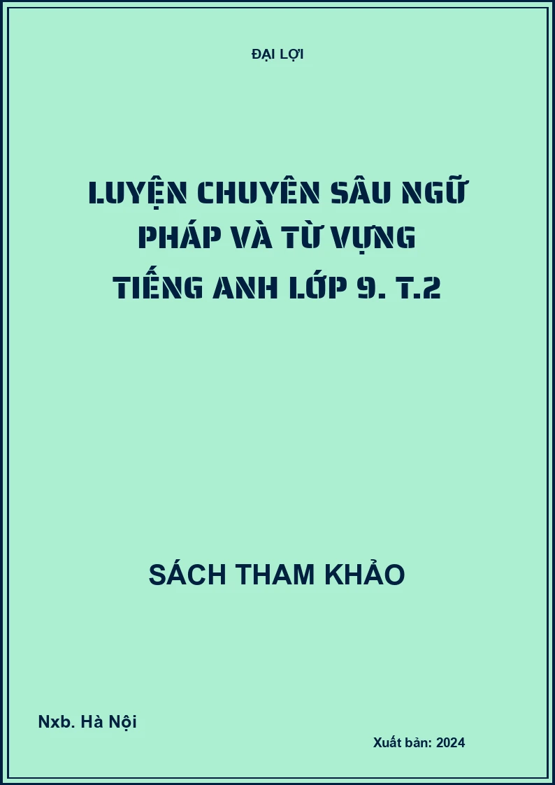 Luyện chuyên sâu ngữ pháp và từ vựng Tiếng Anh lớp 9. T.2
