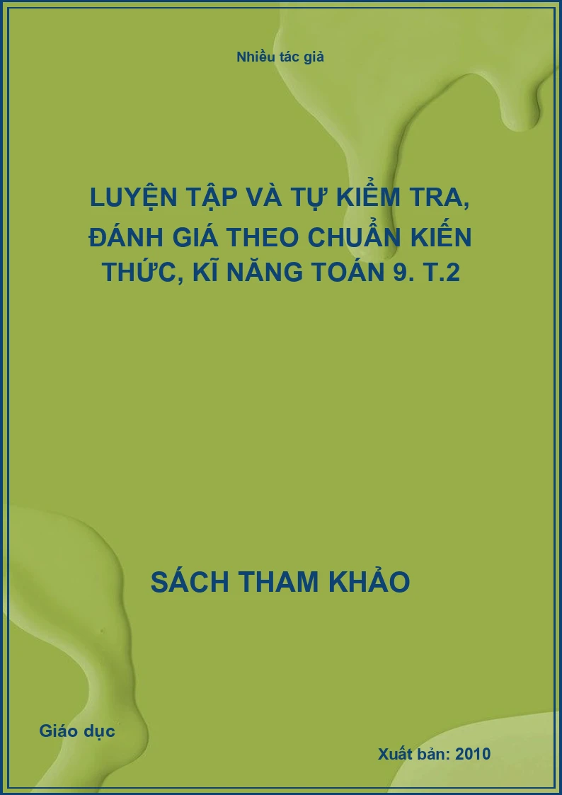 Luyện tập và tự kiểm tra, đánh giá theo chuẩn kiến thức, kĩ năng toán 9. T.2